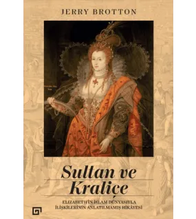 Sultan ve Kraliçe - Elizabeth'in İslam Dünyasıyla İlişkilerinin Anlatılmamış Hikayesi Sultan ve Kraliçe - Elizabeth'in İslam Dünyasıyla İlişkilerinin Anlatılmamış Hikayesi