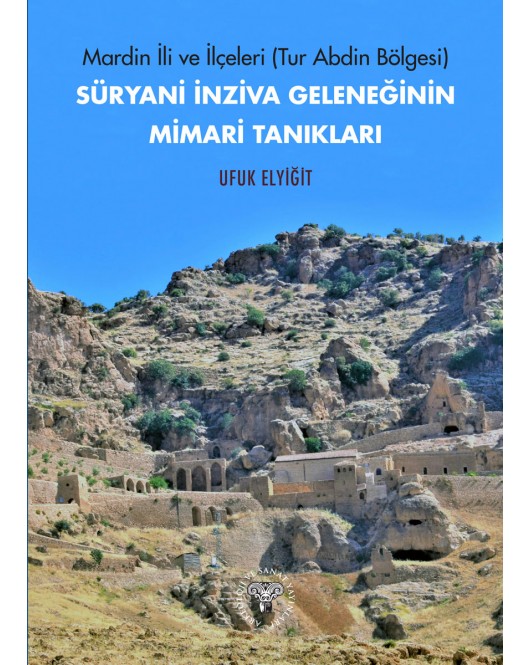 Mardin ili ve İlçeleri (Tur Abdin Bölgesi) Süryani İnziva Geleneğinin Mimari Tanıkları Mardin ili ve İlçeleri (Tur Abdin Bölgesi) Süryani İnziva Geleneğinin Mimari Tanıkları