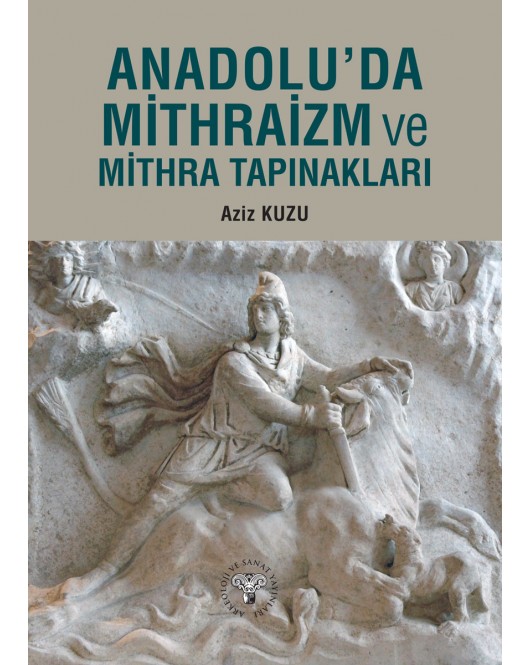 Anadolu'da Mithraizm ve Mitra Tapınakları Anadolu'da Mithraizm ve Mitra Tapınakları
