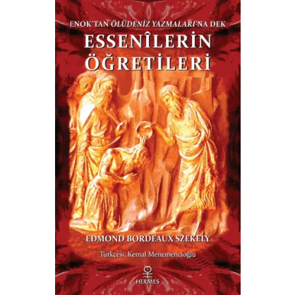 Enok'tan Ölüdeniz Yazmaları'na Dek Essenilerin Öğretileri Enok'tan Ölüdeniz Yazmaları'na Dek Essenilerin Öğretileri
