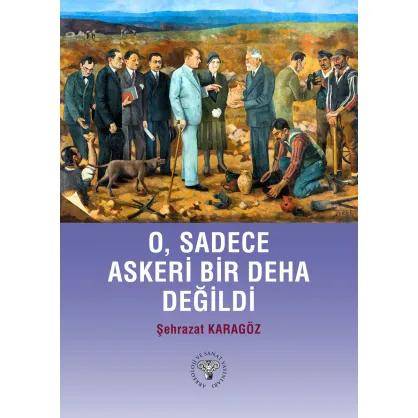 O Sadece Askeri Bir Deha Değildi