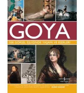 Goya 500 Görsel Eşliğinde Yaşamı Ve Eserleri Goya 500 Görsel Eşliğinde Yaşamı Ve Eserleri