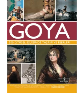 Goya 500 Görsel Eşliğinde Yaşamı Ve Eserleri Goya 500 Görsel Eşliğinde Yaşamı Ve Eserleri