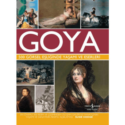 Goya 500 Görsel Eşliğinde Yaşamı Ve Eserleri
