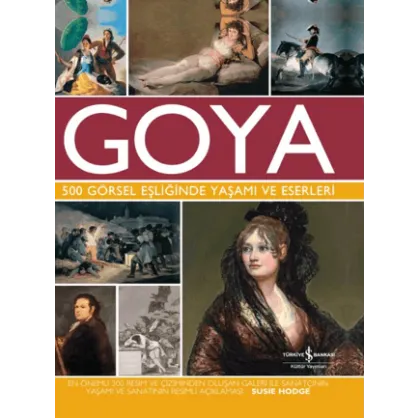 Goya 500 Görsel Eşliğinde Yaşamı Ve Eserleri Goya 500 Görsel Eşliğinde Yaşamı Ve Eserleri