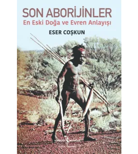 Son Aborijinler En Eski Doğa ve Evren Anlayışı Son Aborijinler En Eski Doğa ve Evren Anlayışı