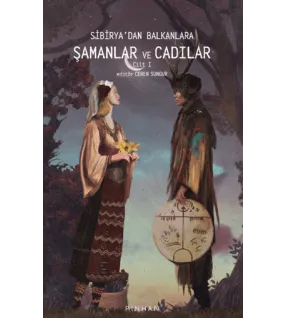Sibirya'dan Balkanlara Şamanlar Ve Cadılar Sibirya'dan Balkanlara Şamanlar Ve Cadılar