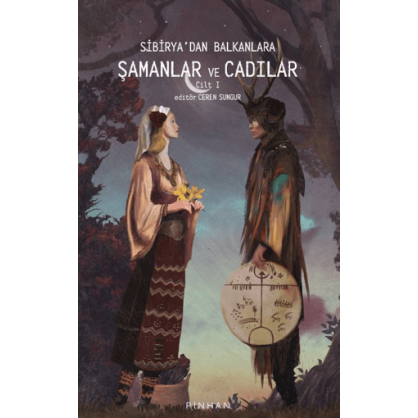Sibirya'dan Balkanlara Şamanlar Ve Cadılar