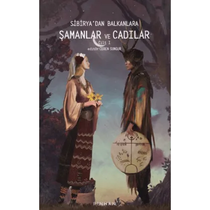 Sibirya'dan Balkanlara Şamanlar Ve Cadılar Sibirya'dan Balkanlara Şamanlar Ve Cadılar