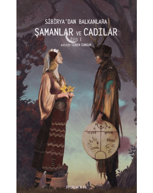 Sibirya'dan Balkanlara Şamanlar Ve Cadılar