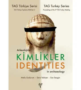 Arkeolojide Kimlikler / Identites in Archaeology - TAG Türkiye Serisi TAG Türkiye Toplantısı Bildirileri 3 Arkeolojide Kimlikler / Identites in Archaeology - TAG Türkiye Serisi TAG Türkiye Toplantısı Bildirileri 3