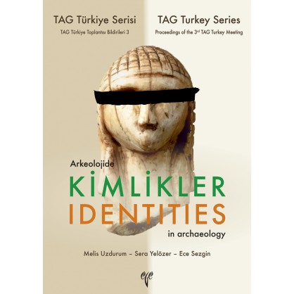 Arkeolojide Kimlikler / Identites in Archaeology - TAG Türkiye Serisi TAG Türkiye Toplantısı Bildirileri 3