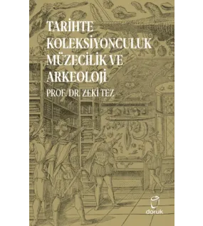 Tarihte Koleksiyonculuk Müzecilik ve Arkeoloji Tarihte Koleksiyonculuk Müzecilik ve Arkeoloji