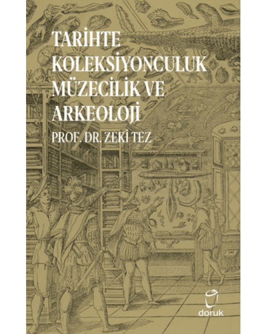 Tarihte Koleksiyonculuk Müzecilik ve Arkeoloji Tarihte Koleksiyonculuk Müzecilik ve Arkeoloji