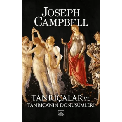 Tanrıçalar ve Tanrıça’nın Dönüşümleri Tanrıçalar ve Tanrıça’nın Dönüşümleri