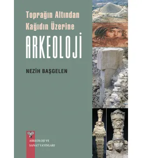 Toprağın Altından Kağıdın Üzerine ARKEOLOJİ Toprağın Altından Kağıdın Üzerine ARKEOLOJİ