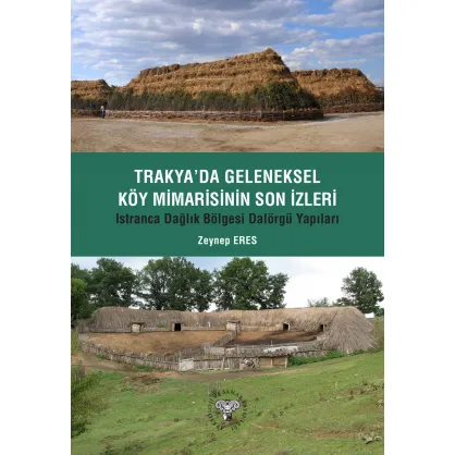 Trakya'da Geleneksel Köy Mimarisinin Son İzleri - Istıranca Dağlık Bölgesi Dalörgü Yapıları