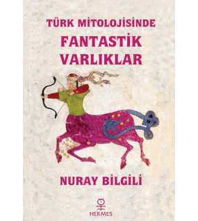 Türk Mitolojisinde Fantastik Varlıklar