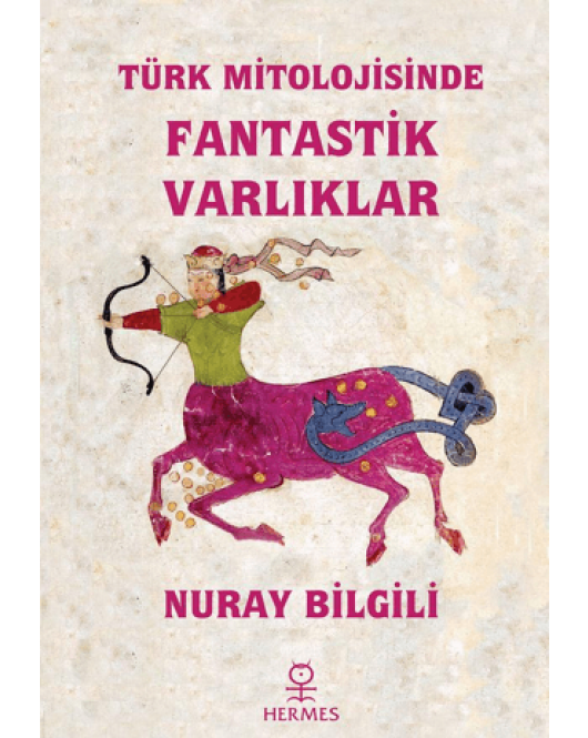 Türk Mitolojisinde Fantastik Varlıklar Türk Mitolojisinde Fantastik Varlıklar
