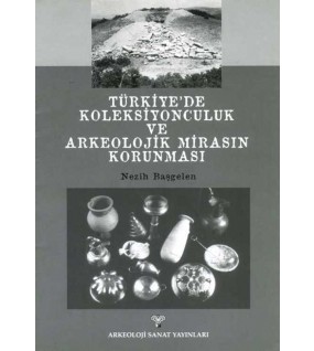 Türkiye'de Koleksiyonculuk ve Arkeolojik Mirasın Korunması