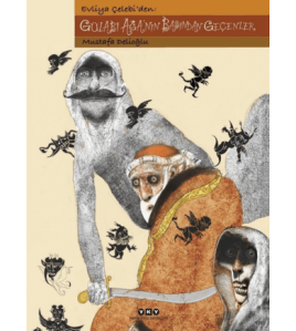 Evliya Çelebi'den: Gülabi Ağa'nın Başından Geçenler