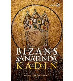 Bizans Sanatında Kadın Bizans Sanatında Kadın