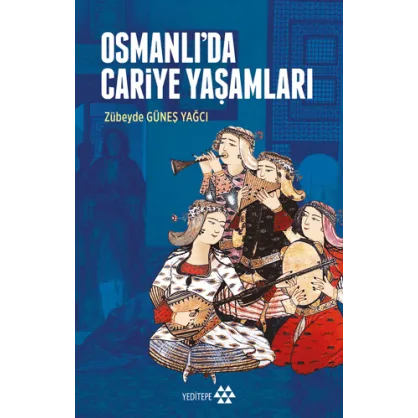 Osmanlı’da Cariye Yaşamları Osmanlı’da Cariye Yaşamları