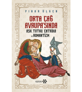 Orta Çağ Avrupa'sında Aşk, Tutku, Entrika ve Romantizm