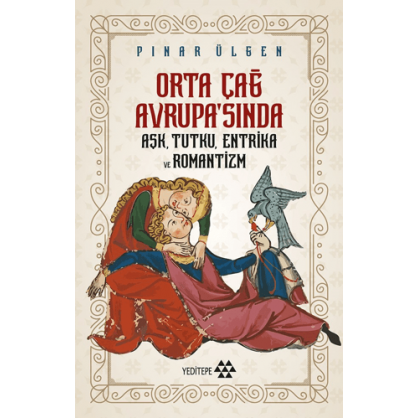 Orta Çağ Avrupa'sında Aşk, Tutku, Entrika ve Romantizm