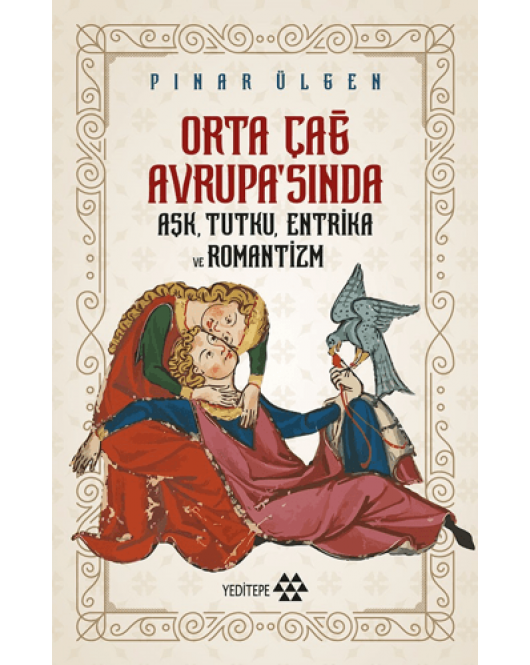 Orta Çağ Avrupa'sında Aşk, Tutku, Entrika ve Romantizm