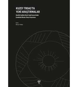 Kuzey Troas'ta Yeni Araştırmalar: Neolitik Çağ'dan Demir Çağı Sonuna Kadar Çanakkale Merkez Yüzey Araştırması
