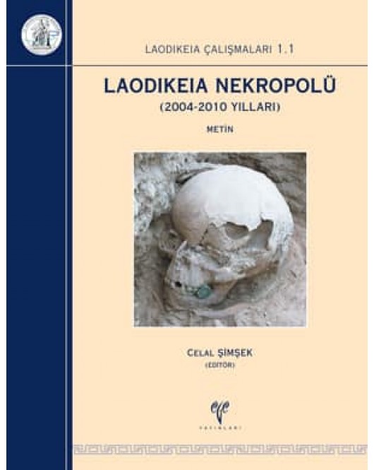 Laodikeia Çalışmaları 1.1 Laodikeia Nekropolü 2004-2010 yılları 2 Cilt Laodikeia Çalışmaları 1.1 Laodikeia Nekropolü 2004-2010 yılları 2 Cilt