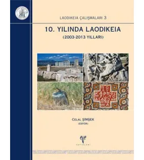 Laodikeia Çalışmaları 3 10. Yılında Laodikeia 2003-2013 Yılları Laodikeia Çalışmaları 3 10. Yılında Laodikeia 2003-2013 Yılları