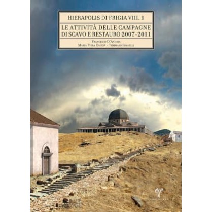 Le Attivita delle Campagne di Scavo Restauro 2007-2011 (2 Cilt)