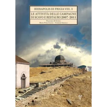 Le Attivita delle Campagne di Scavo Restauro 2007-2011 (2 Cilt)