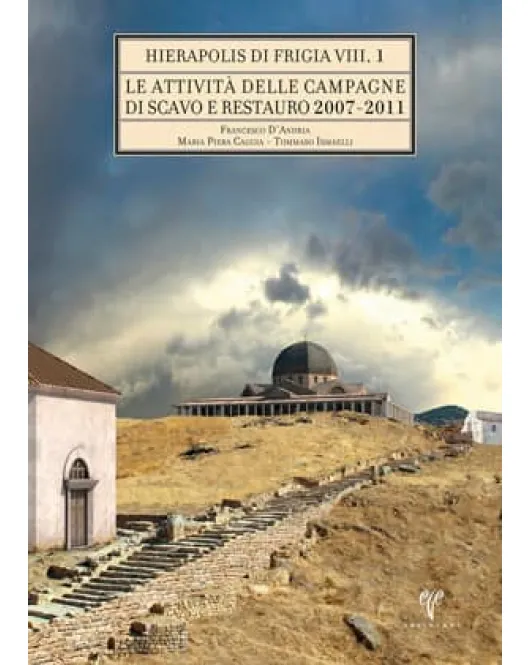 Le Attivita delle Campagne di Scavo Restauro 2007-2011 (2 Cilt)