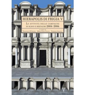 Hierapolis di Frigia V: Le Attivita delle Campagne di Scavo e Restauro 2004-2006