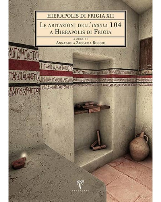 Hierapolis di Frigia XII: Le abitazioni dell'insula 104 a Hierapolis di Frigia Hierapolis di Frigia XII: Le abitazioni dell'insula 104 a Hierapolis di Frigia