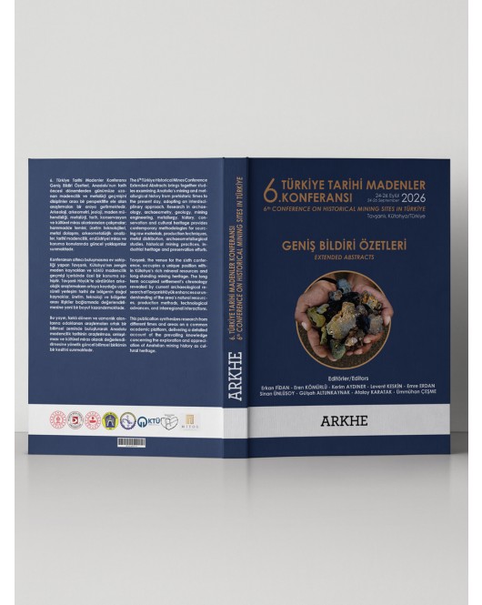 6. TÜRKİYE TARİHİ MADENLER KONFERANSI GENİŞ ÖZET BİLDİRİLERİ KİTABI 6. TÜRKİYE TARİHİ MADENLER KONFERANSI GENİŞ ÖZET BİLDİRİLERİ KİTABI