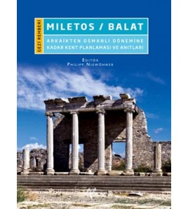 Miletos/Balat: Arkaikten Osmanlı Dönemine Kadar Kent Planlaması ve Anıtları