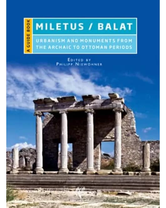 Miletus/Balat: Urbanism and Monuments from the Archaic to Ottoman Periods