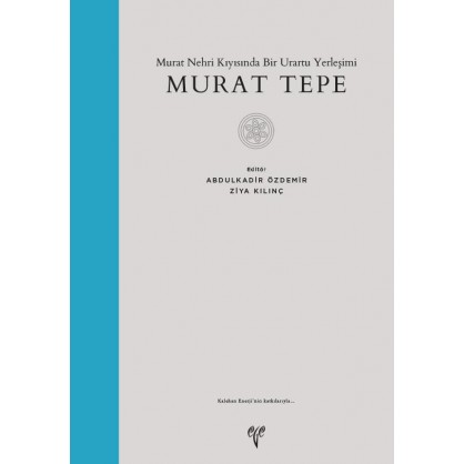 Murat Tepe: Murat Nehri Kıyısında Bir Urartu Yerleşimi 