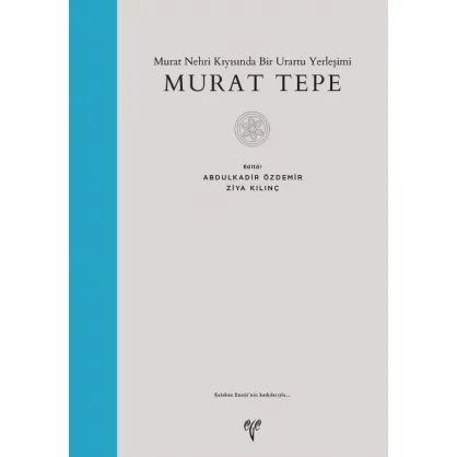 Murat Tepe: Murat Nehri Kıyısında Bir Urartu Yerleşimi  Murat Tepe: Murat Nehri Kıyısında Bir Urartu Yerleşimi