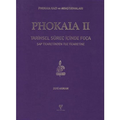 Phokaia II: Tarihsel Süreç İçinde Foça - Şap Ticaretinden Tuz Ticaretine