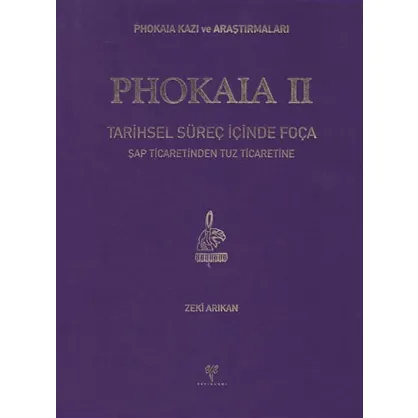 Phokaia II: Tarihsel Süreç İçinde Foça - Şap Ticaretinden Tuz Ticaretine Phokaia II: Tarihsel Süreç İçinde Foça - Şap Ticaretinden Tuz Ticaretine