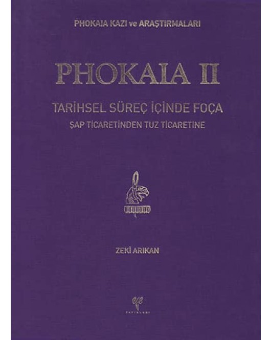 Phokaia II: Tarihsel Süreç İçinde Foça - Şap Ticaretinden Tuz Ticaretine Phokaia II: Tarihsel Süreç İçinde Foça - Şap Ticaretinden Tuz Ticaretine