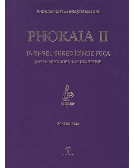 Phokaia II: Tarihsel Süreç İçinde Foça - Şap Ticaretinden Tuz Ticaretine
