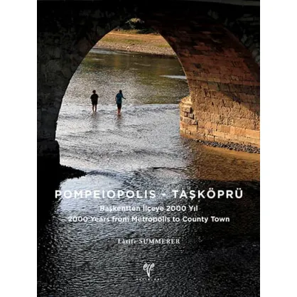 Pompeiopolis - Taşköprü Başkentten İlçeye 2000 Yıl / 2000 Years from Metropolis to County Town Pompeiopolis - Taşköprü Başkentten İlçeye 2000 Yıl / 2000 Years from Metropolis to County Town