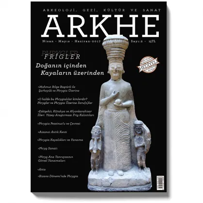 Arkhe Dergisi Sayı 2: Frigler: Doğa’nın İçinden Kayaların Üzerinden
