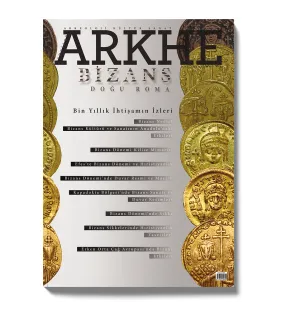 Arkhe Dergisi Sayı 5: Bin Yıllık İhtişamın İzleri: Bizans (Doğu Roma) Arkhe Dergisi Sayı 5: Bin Yıllık İhtişamın İzleri: Bizans (Doğu Roma)